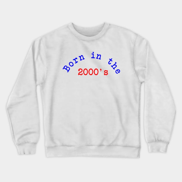 Born in the 2000's Crewneck Sweatshirt by Dog & Rooster